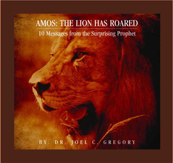 Amos: The Lion Has Roared - 10 Messages from the Surprising Prophet